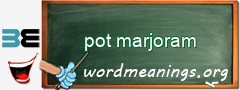 WordMeaning blackboard for pot marjoram
